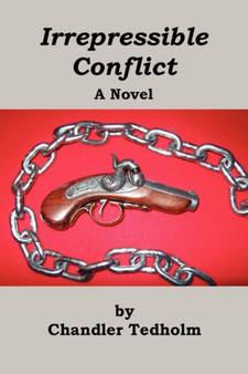 Irrepressible Conflict by Chandler Tedholm - Paperback