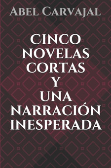 Cinco novelas cortas y una narracion inesperada by Abel Carvajal - Paperback