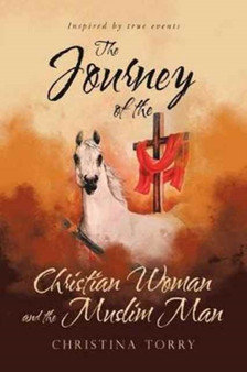 The Journey of the Christian Woman and the Muslim Man by Christina Torry - Paperback