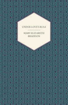 Under Love's Rule by Mary Elizabeth Braddon - Paperback