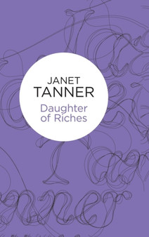 Daughter of Riches by Janet Tanner - Hardback