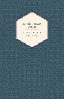 Rupert Godwin Vol. III. by Mary Elizabeth Braddon - Paperback