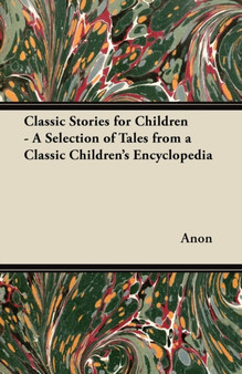 Classic Stories for Children - A Selection of Tales from a Classic Children's Encyclopedia by Anon - Paperback