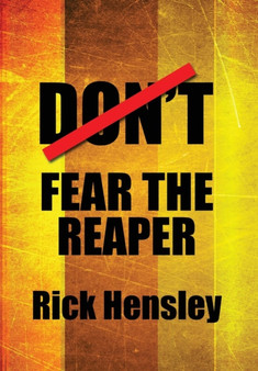 Don't Fear the Reaper by Rick Hensley - Hardback