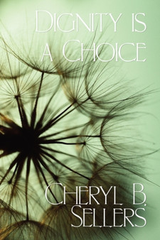 Dignity Is a Choice by Cheryl B Sellers - Paperback