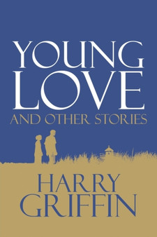 Young Love and Other Stories by Harry Griffin - Paperback
