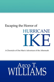 Escaping the Horror of Hurricane Ike by Arco T Williams - Paperback