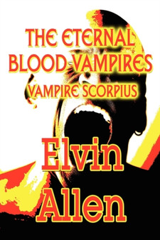 The Eternal Blood Vampires : Vampire Scorpius by Elvin Allen - Paperback