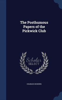 The Posthumous Papers of the Pickwick Club by Dickens - Hardback