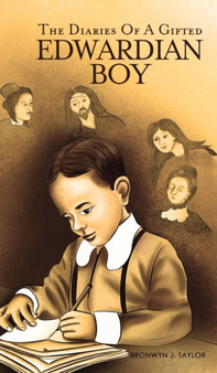 The Diaries Of A Gifted Edwardian Boy by Bronwyn J. Taylor - Hardback
