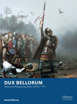 Dux Bellorum : Arthurian Wargaming Rules AD367-793 by Daniel Mersey - Paperback