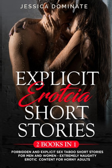 Explicit Erotcia Short Stories (2 Books in 1) : Forbidden and Explicit Sex Taboo Short Stories for Men and Women - Extremely Naughty Erotic Content for Horny Adults by Jessica Dominate - Paperback