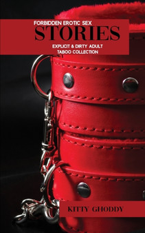 Forbidden Erotic Sex Stories : Explicit & Dirty Adult Taboo Collection by Kitty Ghoddy - Paperback