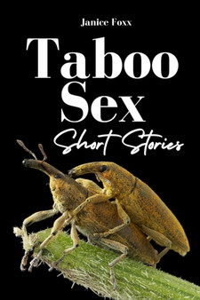 Taboo Sex Short Stories : A Raunchy Forbidden Adults' Desires Collection with Hot Lesbian, Erotic MILFs, Explicit Bisexual First-Time Fantasies, Femdom, Filthy Forced Spanking and Threesome Positions by Janice Foxx - Paperback