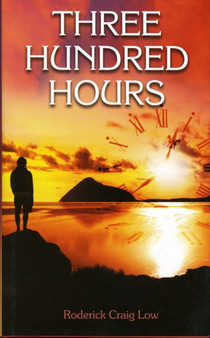 Three Hundred Hours by Roderick Craig Low - Hardback