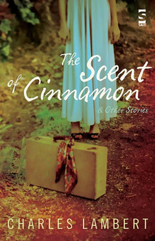 The Scent of Cinnamon : and Other Stories by Charles Lambert - Hardback
