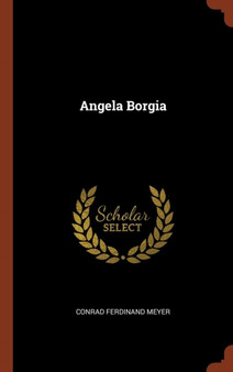 Angela Borgia by Conrad Ferdinand Meyer - Hardback