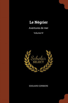 Le Negrier : Aventures de mer; Volume IV by Edouard Corbiere - Paperback