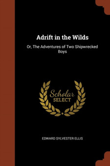 Adrift in the Wilds : Or, The Adventures of Two Shipwrecked Boys by Edward Sylvester Ellis - Paperback