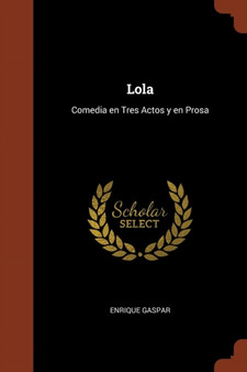 Lola : Comedia en Tres Actos y en Prosa by Enrique Gaspar - Paperback