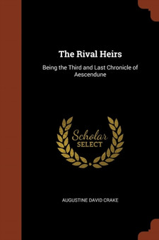 The Rival Heirs : Being the Third and Last Chronicle of Aescendune by Augustine David Crake - Paperback