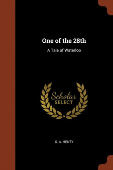 One of the 28th : A Tale of Waterloo by G a Henty - Paperback