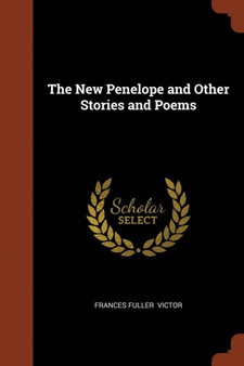 The New Penelope and Other Stories and Poems by Frances Fuller Victor - Paperback