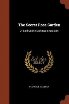 The Secret Rose Garden : Of Sa'd Ud Din Mahmud Shabistari by Florence Lederer - Paperback