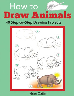 How to Draw Animals : 40 Step-by-Step Drawing Projects by Alisa Calder - Paperback