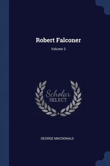 Robert Falconer; Volume 3 by George MacDonald - Paperback