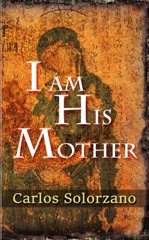 I Am His Mother by Carlos Solorzano - Paperback