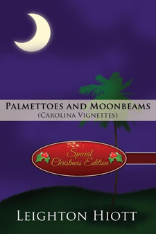Palmettoes and Moonbeams : (Carolina Vignettes) (Special Christmas Edition) by Leighton Hiott - Paperback