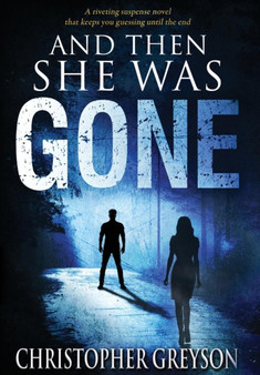 And Then She Was Gone by Christopher Greyson - Hardback