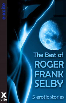 The Best of Roger Frank Selby : A collection of five erotic stories by Roger Frank Selby - Paperback