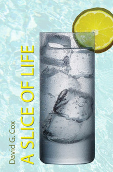 A Slice of Life: A Collection of Short Stories by David G. Cox - Hardback