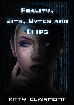 Reality, Bits, Bytes and Chips by Kitty Clairmont - Paperback