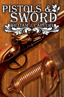 Pistols and Sword by William J. Calvert - Paperback
