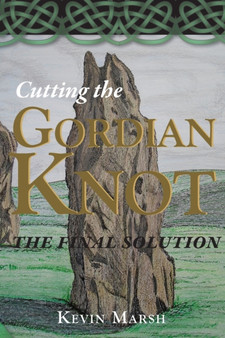 Cutting the Gordian Knot - the Final Solution by Kevin Marsh - Paperback