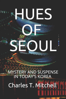 Hues of Seoul : Mystery and Suspense in Today's Korea by Charles T Mitchell - Paperback
