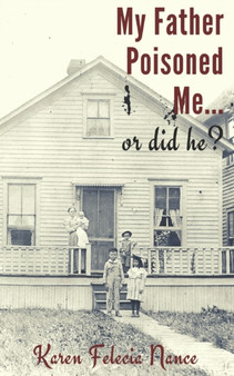My Father Poisoned Me...or did he? by Karen Felecia Nance - Paperback