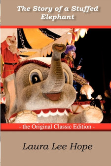 The Story of a Stuffed Elephant - The Original Classic Edition by Laura Lee Hope - Paperback