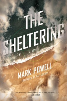 The Sheltering : A Novel by Mark Powell - Hardback