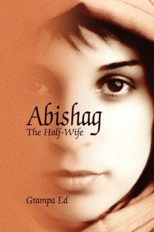 Abishag : The Half-Wife by Grampa Ed - Paperback