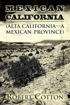 Mexican California : (Alta California - A Mexican Province) by Robert Cotton - Paperback