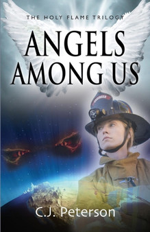 Angels Among Us : The Holy Flame Trilogy by C J Peterson - Paperback