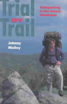 Trial By Trail : Backpacking In Smokey Mountains by Johnny Molloy - Paperback