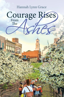 Courage Rises From The Ashes by Hannah Lynn Grace - Paperback