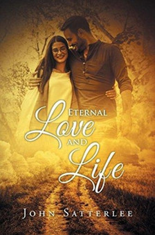 Eternal Love And Life by John Satterlee - Paperback