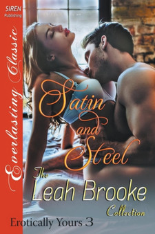 Satin and Steel [erotically Yours 3] (Siren Publishing Everlasting Classic) by Leah Brooke - Paperback