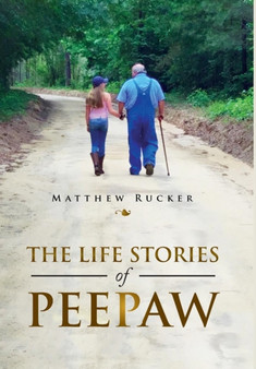 Life Stories of Peepaw by Matthew Rucker - Hardback